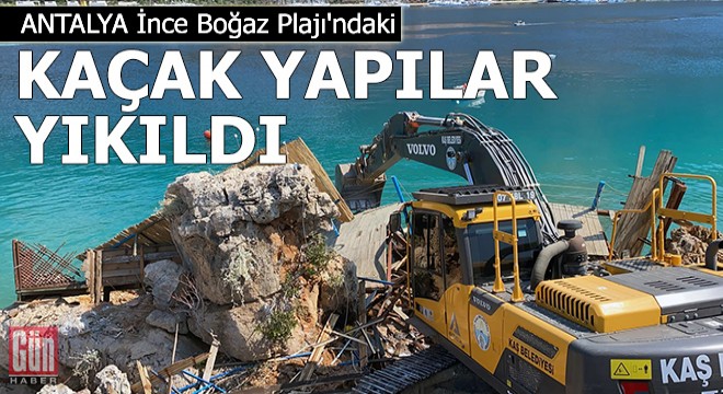İnce Boğaz Plajı'ndaki kaçak yapılar yıkıldı