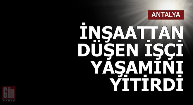 İnşaatta 5'inci kattan düşen işçi öldü