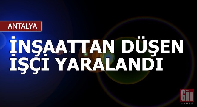 İnşaattan düşen işçi yaralandı