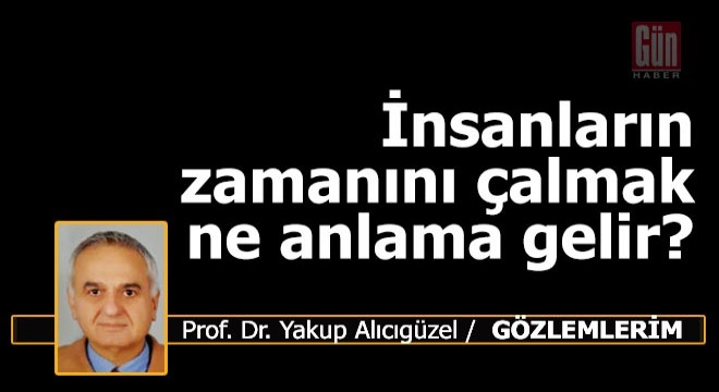 İnsanların zamanını çalmak ne anlama gelir?