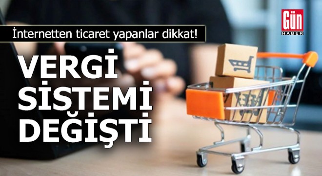 İnternetten ticaret yapanlar dikkat! Vergi sistemi değişti