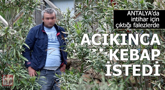 İntihar için çıktığı falezlerde acıkınca kebap istedi