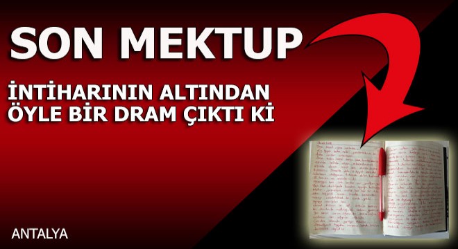 İntihardan önce yazdığı o mektup