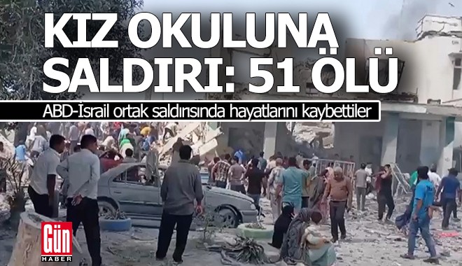 İran'daki kız okuluna ABD-İsrail ortak saldırısı; 51 ölü