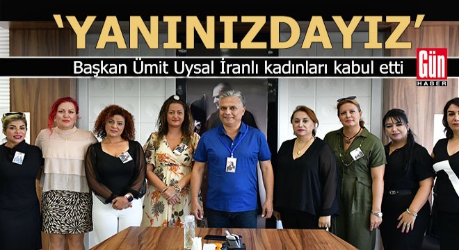 İranlı kadınlardan Uysal'a ziyaret