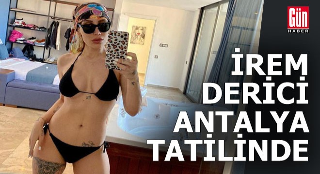 İrem Derici Antalya tatilinde...