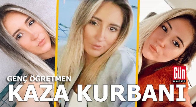 İrem öğretmen hayatını kaybetti