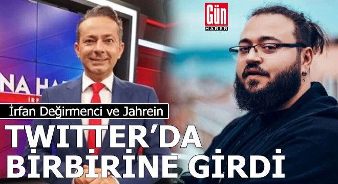İrfan Değirmenci ve Jahrein Twitter'da birbirine girdi