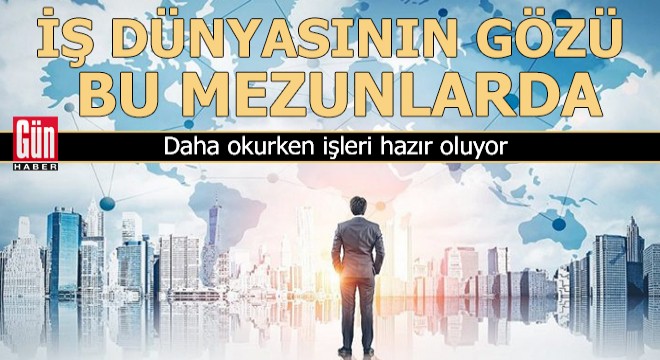 İş dünyasının gözü bu mezunlarda