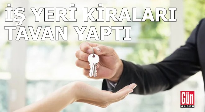 İş yeri kiraları tavan yaptı...