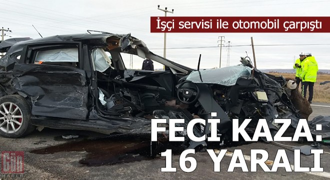 İşçi servisi ile otomobil çarpıştı: 16 yaralı