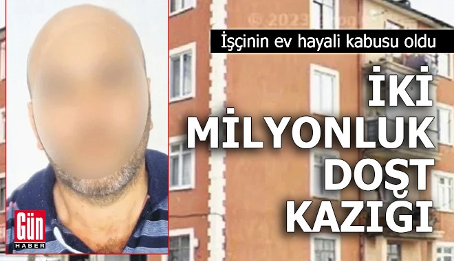 İşçinin ev hayali kabusu oldu: İki milyonluk dost kazığı