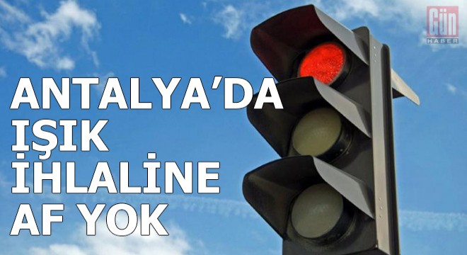 Işık ihlaline af yok