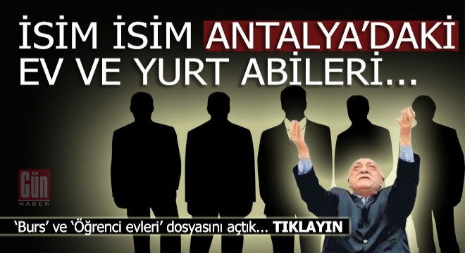 İsim isim FETÖ'nün Antalya'daki ev ve yurt abileri...
