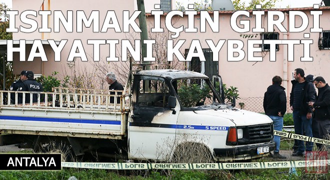 Isınmak için girdiği kamyonette can verdi
