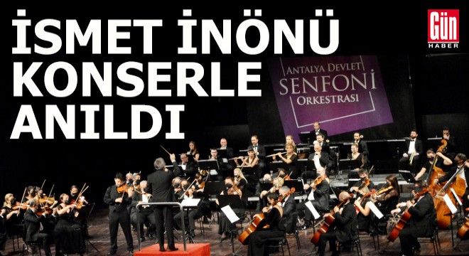 İsmet İnönü, Antalya'da konserle anıldı