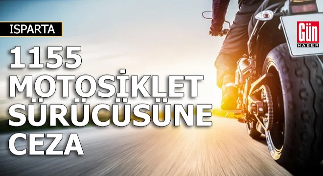 Isparta’da 1155 motosiklet sürücüsüne ceza