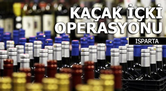 Isparta da kaçak içki operasyonu