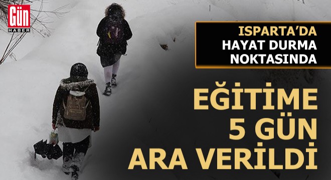 Isparta da okullar 5 gün tatil edildi