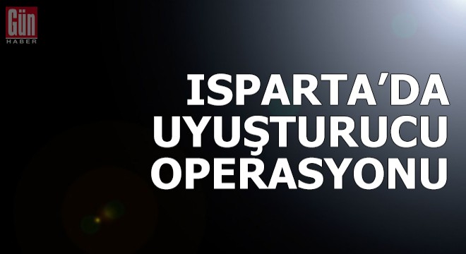 Isparta da uyuşturucu operasyonu