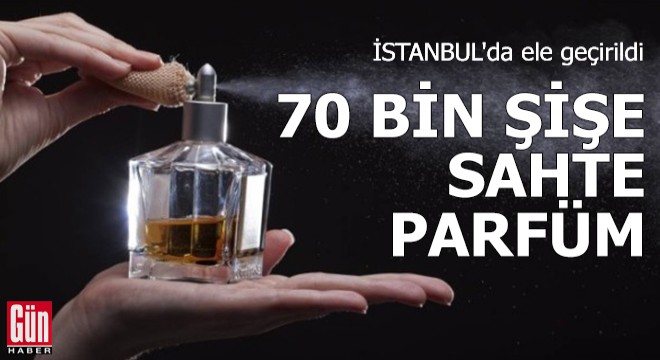 İstanbul'da 70 bin şişe sahte parfüm ele geçirildi