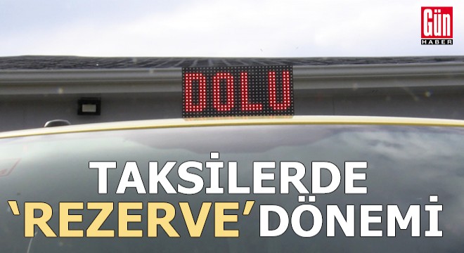İstanbul'da taksilerde 'rezerve' dönemi