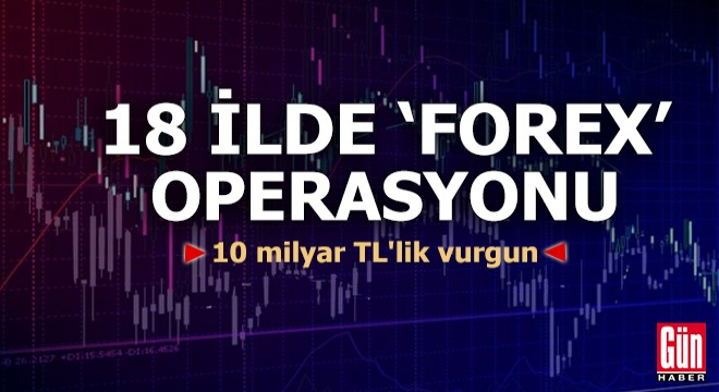 İstanbul merkezli 18 ilde 'forex' operasyonu
