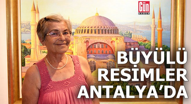 İstanbul'un büyülü resimleri Antalya'da