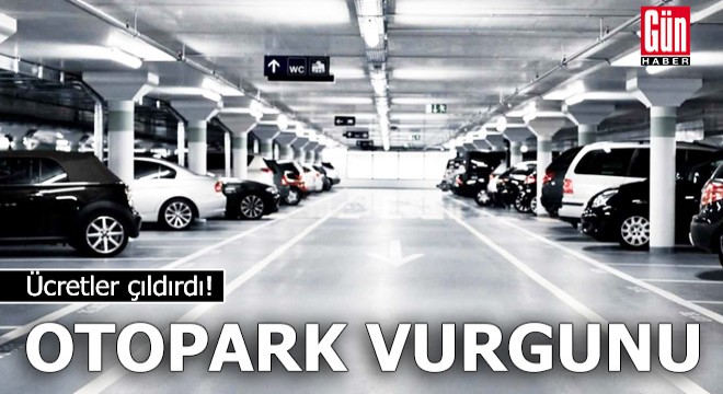 İstanbul da otopark vurgunu! Ücretler çıldırdı