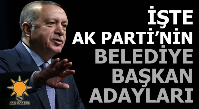 İşte AK Parti'nin belediye başkan adayları