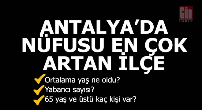 İşte Antalya'nın nüfusu en hızlı artan ilçesi...