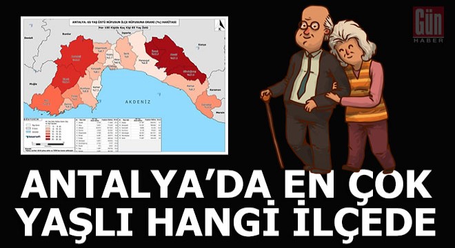 İşte Antalya ve ilçelerinin 65 yaş üstü oran dağılımı