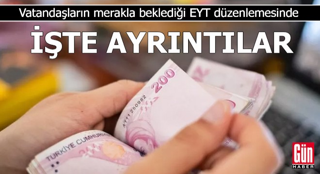 İşte EYT düzenlemesinin ayrıntıları