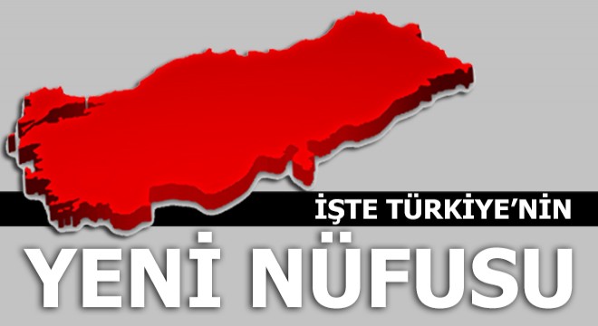 İşte Türkiye'nin yeni nüfusu