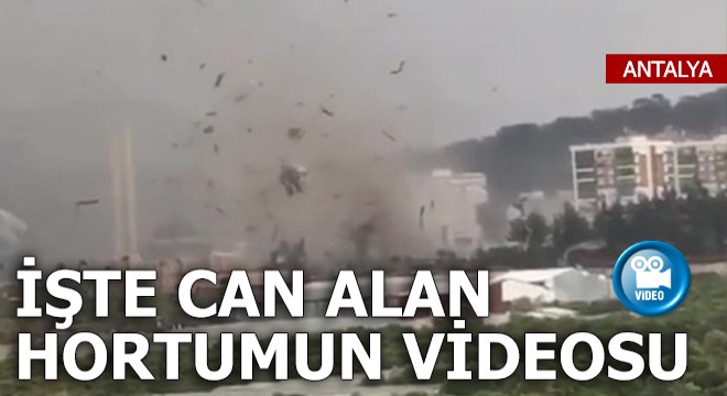 İşte can alan hortumun videosu
