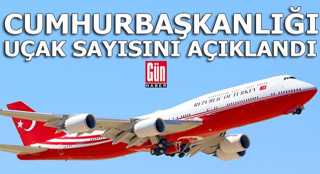 İşte cumhurbaşkanlığı envanterine kayıtlı uçak sayısı