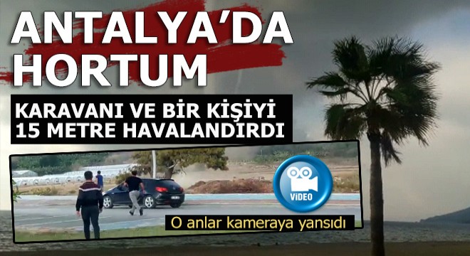 İşte hortumun oluşma anı ve sonra yaşananlar