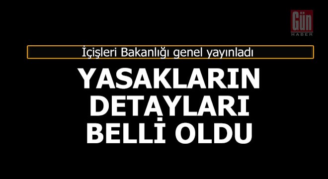 İşte yasaklar ve ayrıntıları...