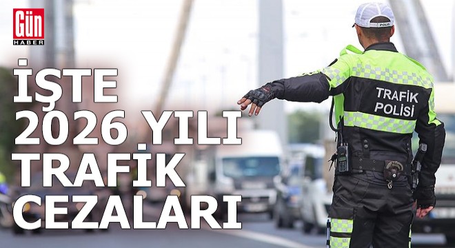 İşte 2026 yılı yeni trafik cezaları