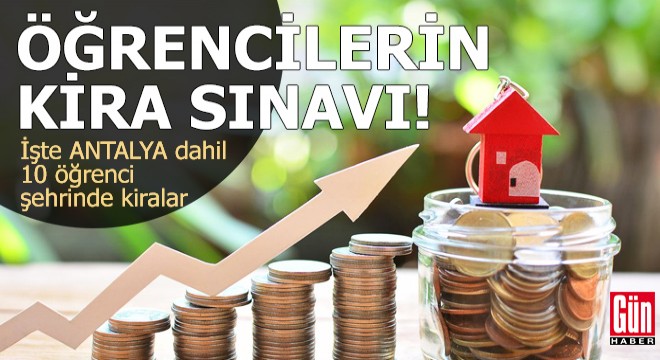 İşte Antalya dahil 10 öğrenci şehrinde kiralar