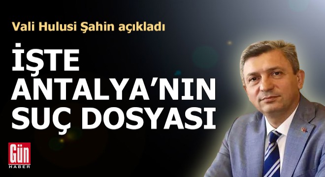 İşte Antalya nın suç dosyası