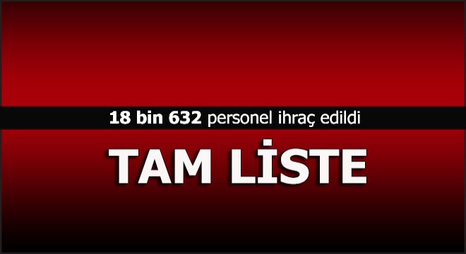 İşte isim isim ihraç edilenler