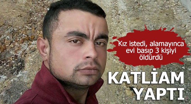 İstediği kızı alamayınca katliam yaptı