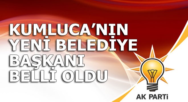 İstifa ile boşalan Kumluca ya yeni başkan