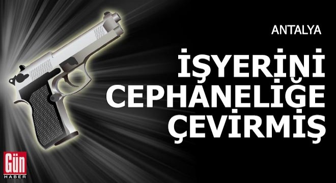 İşyerini cephaneliğe çevirmiş