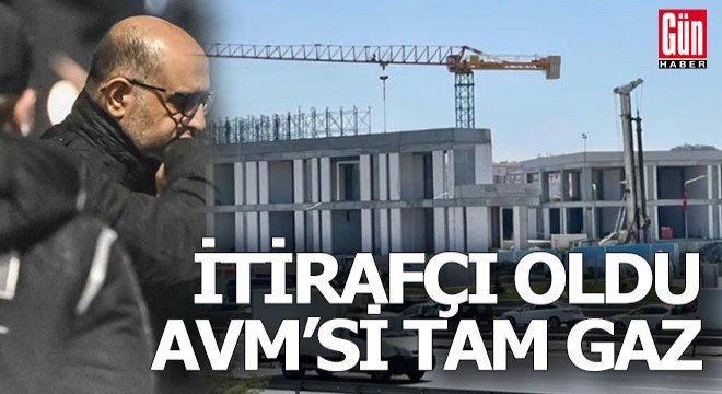 İtirafçı iş insanının AVM si tam gaz...