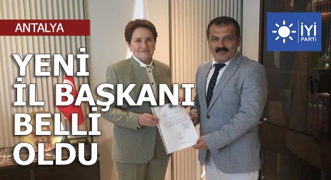 İyi Parti nin Antalya İl Başkanı belli oldu