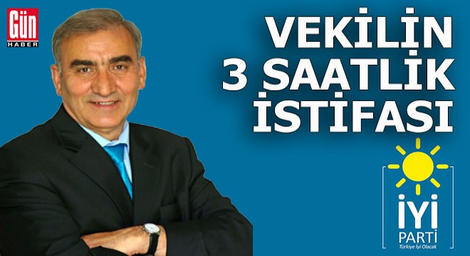 İyi Partili vekilin 3 saatlik istifası