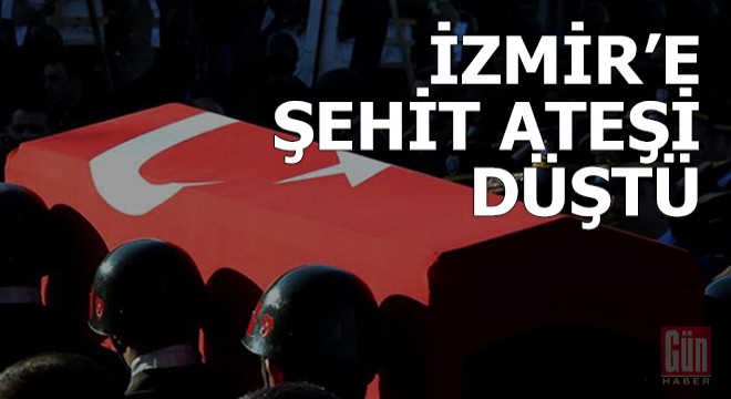 İzmir e şehit ateşi düştü