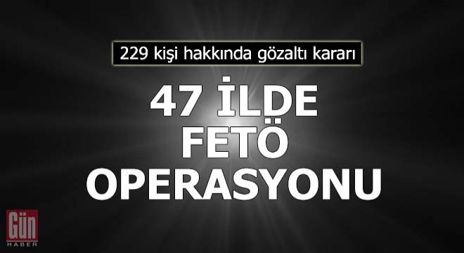 İzmir merkezli 47 ilde FETÖ operasyonu